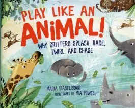 Play Like an Animal: Why Critters Splash, Race, Twirl, and Chase Order Now