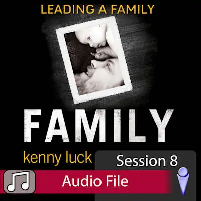 Certified Family: Leading a Family - Audio Session 8