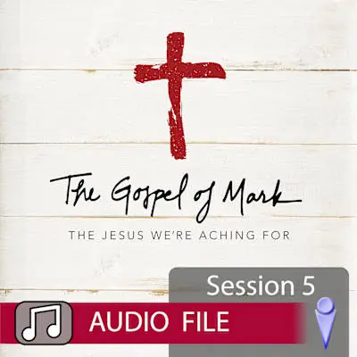 The Gospel of Mark - Audio Session 5 Time-Limited