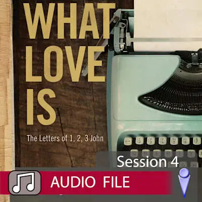 While Supplies Last What Love Is - Audio Session 4
