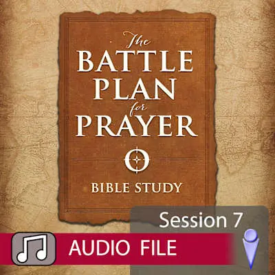 Battle Plan for Prayer - Audio Session 7 Authentic