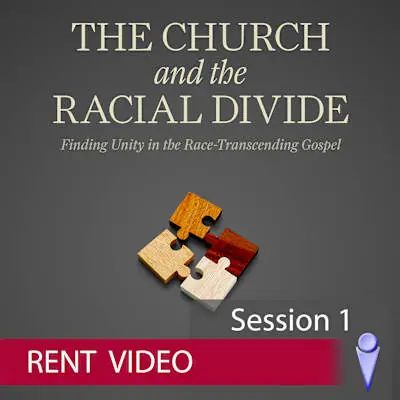 Editor’s Pick The Church and the Racial Divide - Video Session 1 - Rent