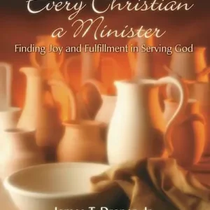 New Arrival Every Christian a Minister: Finding Joy and Fulfillment in Serving God