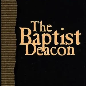 Don’t Miss Out The Baptist Deacon