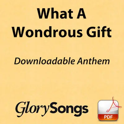 What a Wondrous Gift - Downloadable Anthem (Min. 10) High Quality
