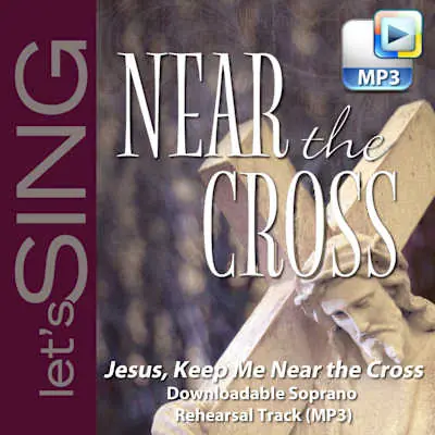 Affordable Jesus, Keep Me Near the Cross - Downloadable Soprano Rehearsal Track