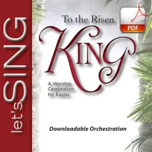 To the Risen King - Downloadable Orchestration (Full Collection) Special Discount