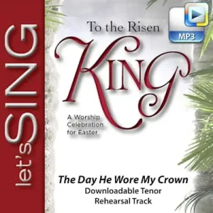 The Day He Wore My Crown - Downloadable Tenor Rehearsal Track Limited Edition