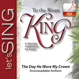 The Day He Wore My Crown - Downloadable Anthem (Min. 10) Exclusive