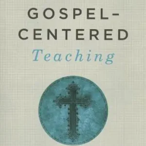 Gospel-Centered Teaching Buy Today