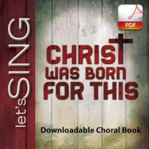 Christ Was Born for This - Downloadable Choral Book (Min. 10) Luxury