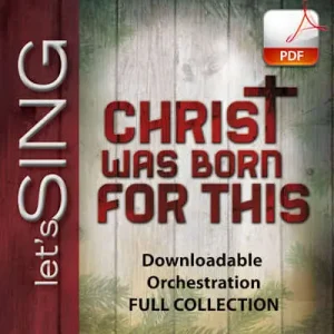 While Supplies Last Christ Was Born for This - Downloadable Orchestration (FULL COLLECTION)