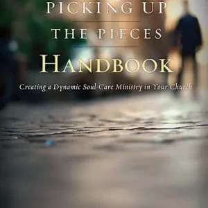 eBook - Picking Up the Pieces - Creating a Dynamic Soul-Care Ministry in Your Church Place Order