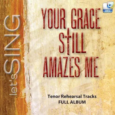 Your Grace Still Amazes Me - Downloadable Tenor Rehearsal Tracks (FULL ALBUM) Weekend Sale