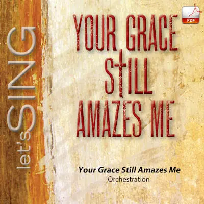 Your Grace Still Amazes Me - Downloadable Orchestration Get Yours