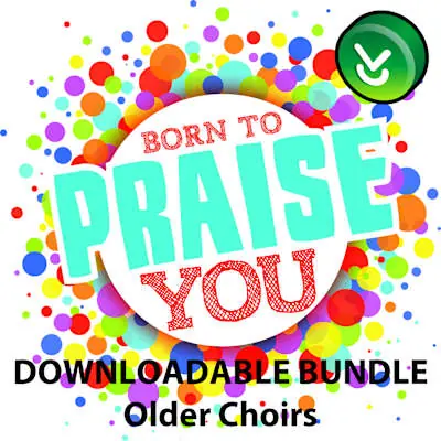 Time-Limited Children's Worship Series: Born to Praise You Older Choirs - Downloadable Bundle