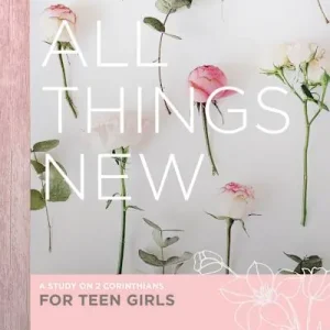 New Arrival All Things New - Teen Girls' Bible Study Book