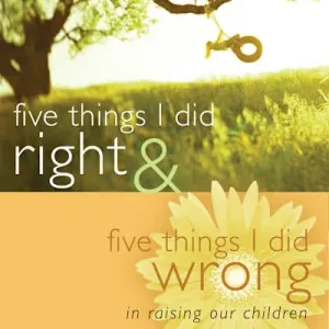 eBook - Five Things I Did Right & Five Things I Did Wrong In Raising Our Children Grab Now
