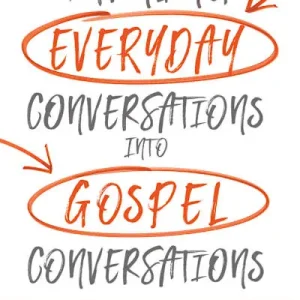 Turning Everyday Conversations into Gospel Conversations Get Yours