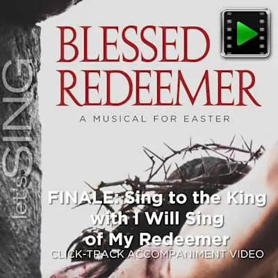 Time-Limited Finale: Sing to the King with I Will Sing of My Redeemer - Downloadable Click-Track Accompaniment Video