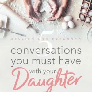 eBook - 5 Conversations You Must Have with Your Daughter, Revised and Expanded Edition Get Yours