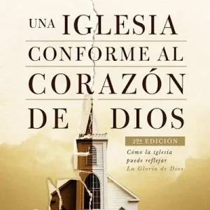 Una iglesia conforme al corazón de Dios 2da edición Buy Online