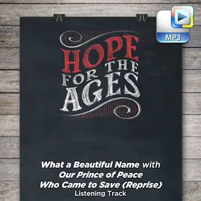 Time-Limited What a Beautiful Name with Our Prince of Peace Who Came to Save (Reprise) - Downloadable Listening Track