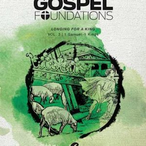 Handmade Gospel Foundations for Students: Volume 3 - Longing for a King