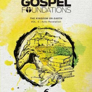 eBook - Gospel Foundations for Students: Volume 6 – The Kingdom on Earth-ebook Original