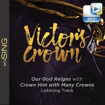 While Supplies Last Our God Reigns with Crown Him with Many Crowns - Downloadable Listening Track