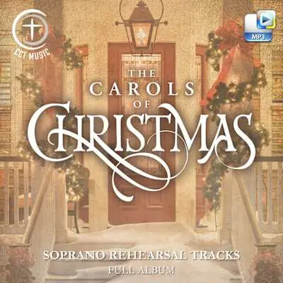 The Carols of Christmas - Downloadable Soprano Rehearsal Tracks (FULL ALBUM) Special Offer
