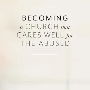 Becoming a Church that Cares Well for the Abused No Minimum Order
