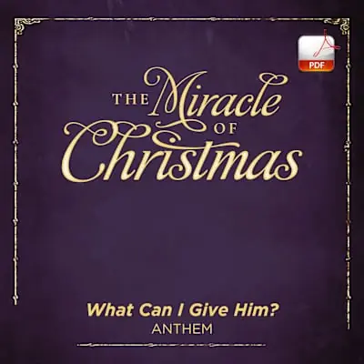 What Can I Give Him? - Downloadable Anthem (Min. 10) Premium