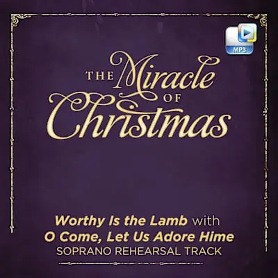 Worthy Is the Lamb with O Come, Let Us Adore Him - Downloadable Soprano Rehearsal Track Warranty Included