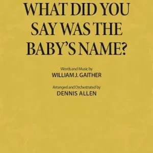 What Did You Say Was the Baby's Name? - Anthem Accompaniment CD Authentic