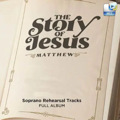 The Story of Jesus - Downloadable Soprano Rehearsal Tracks (FULL ALBUM) Final Sale