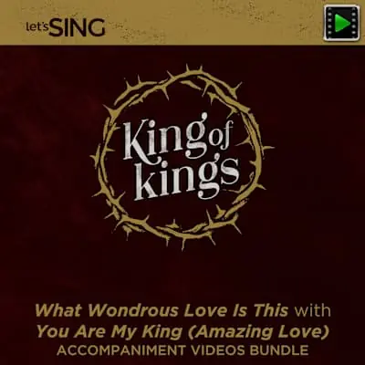 What Wondrous Love Is This with You Are My King (Amazing Love) - Downloadable Accompaniment Videos Bundle Place Order