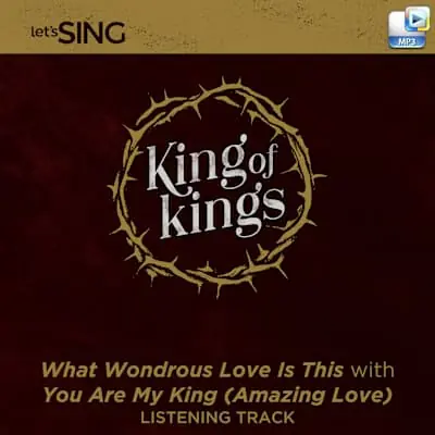 Top Pick What Wondrous Love Is This with You Are My King (Amazing Love) - Downloadable Listening Track