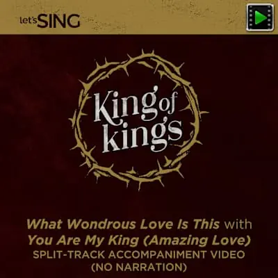 What Wondrous Love Is This with You Are My King (Amazing Love) - Downloadable Split-Track Accompaniment Video (No Narration) Top Rated