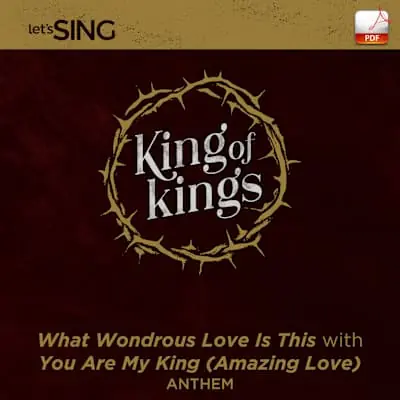 What Wondrous Love Is This with You Are My King (Amazing Love) - Downloadable Anthem (Min. 10) Secure Checkout