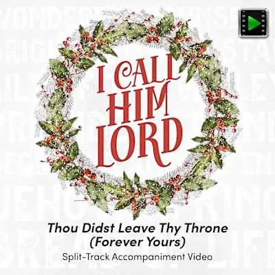 Thou Didst Leave Thy Throne (Forever Yours) - Downloadable Split-Track Accompaniment Video Original