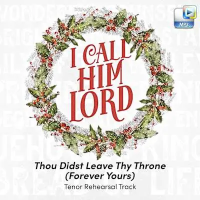 Thou Didst Leave Thy Throne (Forever Yours) - Downloadable Tenor Rehearsal Track In Demand