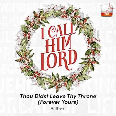 Thou Didst Leave Thy Throne (Forever Yours) - Downloadable Anthem (Min. 10) Editor’s Pick