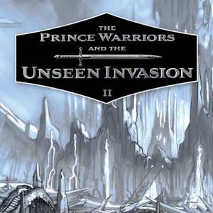 Special Offer The Prince Warriors and the Unseen Invasion