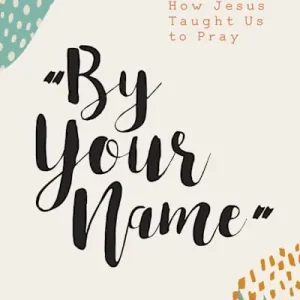 Must Have eBook - By Your Name - Teen Girls' Devotional