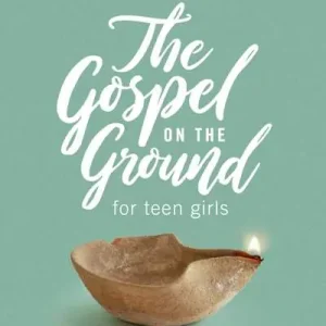 The Gospel On the Ground - Teen Girls' Bible Study Book Professional Grade