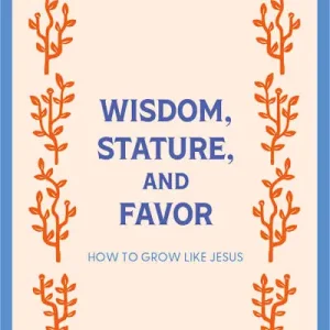 Wisdom, Stature, and Favor - Teen Devotional Free Returns
