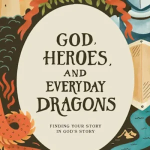 God, Heroes, and Everyday Dragons - Teen Bible Study Book with Video Access Money Back Guarantee