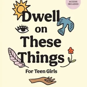 Exclusive Offer Dwell on These Things - Teen Girls' Bible Study Book with Video Access