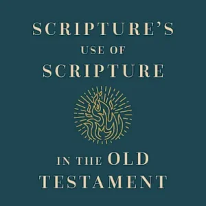 New Release Scripture's Use of Scripture in the Old Testament